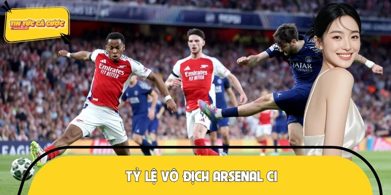 Tỷ Lệ Vô Địch Arsenal C1 Bao Nhiêu? Phân Tích Chi Tiết